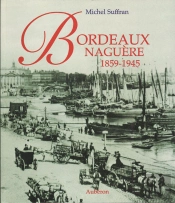 Bordeaux Naguère, 1859-1945