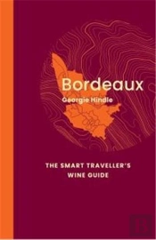 Bordeaux: The Smart Traveller'S Wine Guide