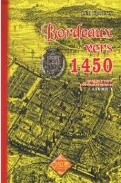 Bordeaux Vers 1450 ; Description Topographique T.1