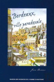 Bordeaux, Ville Paradoxale ; Temps Et Espaces Dans La Construction Imaginaire D'Une Métropole