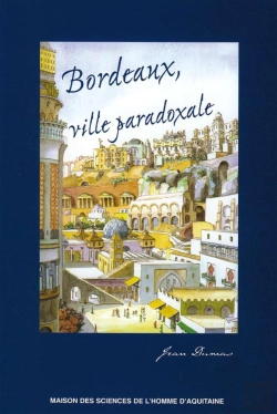 Bertrand.pt - Bordeaux, Ville Paradoxale ; Temps Et Espaces Dans La Construction Imaginaire D'Une Métropole