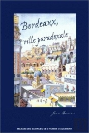 Bordeaux, Ville Paradoxale ; Temps Et Espaces Dans La Construction Imaginaire D'Une Métropole