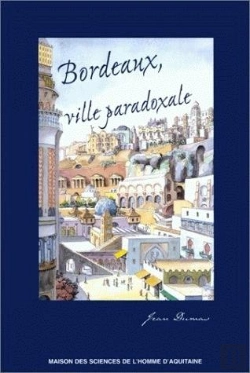 Bertrand.pt - Bordeaux, Ville Paradoxale ; Temps Et Espaces Dans La Construction Imaginaire D'Une Métropole