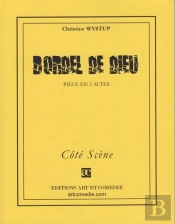 Bordel De Dieu ; Piece En 3 Actes