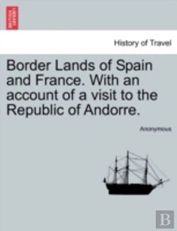 Bertrand.pt - Border Lands Of Spain And France. With An Account Of A Visit To The Republic Of Andorre.