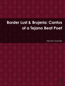 Bertrand.pt - Border Lust & Brujeria: Cantos Of A Tejano Beat Poet