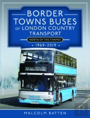 Border Towns Buses Of London Country Transport (North Of The Thames) 1969-2019