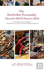 Borderline Personality Disorder (Bpd) Mastery Bible: Your Blueprint For Complete Borderline Personality Disorder (Bpd) Management