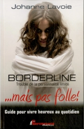 Borderline ; Trouble De La Personnalité Limite ... Mais Pas Folle !