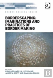 Borderscaping: Imaginations And Practices Of Border Making
