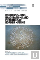 Borderscaping: Imaginations And Practices Of Border Making