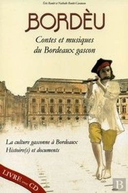 Bertrand.pt - Bordèu ; Contes Et Musiques Du Bordeaux Gascon ; La Culture Gascone À Bordeaux, Histoire(S) Et Documents