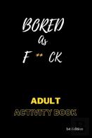 Bored As F**Ck