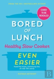 Bored Of Lunch Healthy Slow Cooker: Even Easier