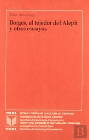 Borges, El Tejedor Del Aleph Y Otros Ensayos.