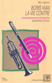 Boris Vian, La Vie Contre : Biographie Critique