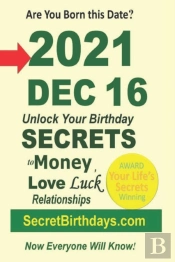Born 2021 Dec 16? Your Birthday Secrets To Money, Love Relationships Luck