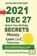 Born 2021 Dec 27? Your Birthday Secrets To Money, Love Relationships Luck