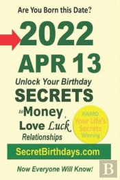 Born 2022 Apr 13? Your Birthday Secrets To Money, Love Relationships Luck