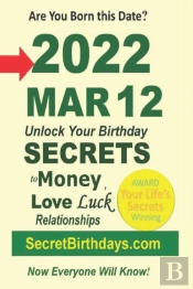 Born 2022 Mar 12? Your Birthday Secrets To Money, Love Relationships Luck