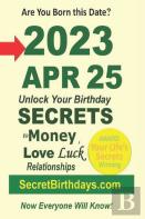 Born 2023 Apr 25? Your Birthday Secrets To Money, Love Relationships Luck