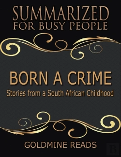 Bertrand.pt - Born A Crime - Summarized For Busy People: Stories From A South African Childhood