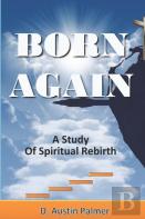 Born Again, A Study Of Spiritual Rebirth