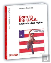 Born In The U.S.A. ; Anatomie D'Un Mythe