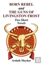 'Born Rebel' And 'The Guns Of Livingston Frost' - Two Short Novels