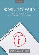 Born To Fail?: Social Mobility: A Working Class View