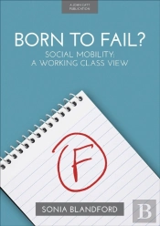 Born To Fail?: Social Mobility: A Working Class View