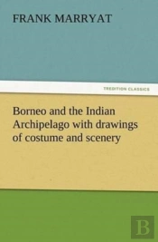 Borneo And The Indian Archipelago With Drawings Of Costume And Scenery