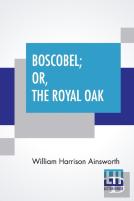 Boscobel; Or, The Royal Oak