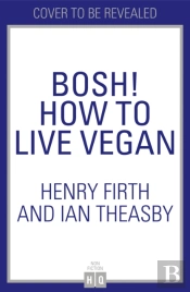 Bosh! How To Live Vegan