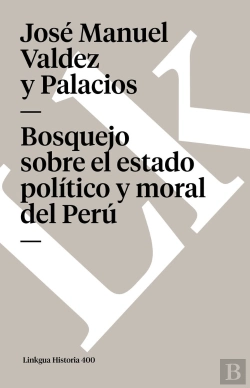 Bertrand.pt - Bosquejo Sobre El Estado Pol¡Tico, Moral Y Literario Del Perú En Sus