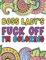 Boss Lady'S Fuck Off I'M Coloring