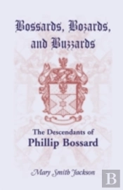 Bossards, Bozards, And Buzzards: The Descendants Of Phillip Bossard Who Landed In Philadelphia September 30, 1740 And Settled In Hamilton Township, Pe