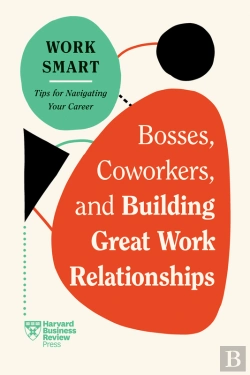 Bertrand.pt - Bosses, Coworkers, And Building Great Work Relationships (Hbr Work Smart Series)