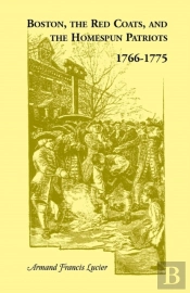 Boston, The Red Coats, And The Homespun Patriots, 1766-1775
