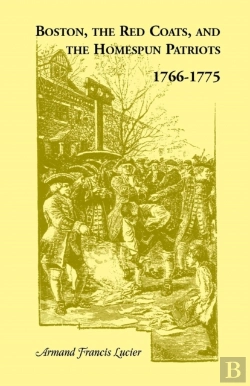 Bertrand.pt - Boston, The Red Coats, And The Homespun Patriots, 1766-1775
