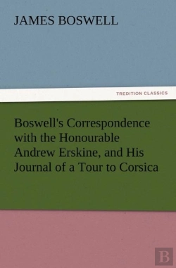 Bertrand.pt - Boswell'S Correspondence With The Honourable Andrew Erskine, And His Journal Of A Tour To Corsica