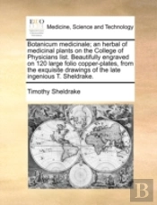 Botanicum Medicinale; An Herbal Of Medicinal Plants On The College Of Physicians List. Beautifully Engraved On 120 Large Folio Copper-Plates, From The