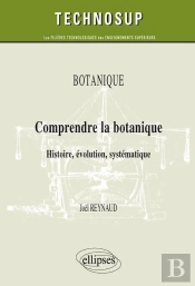 Botanique ; Comprendre La Botanique, Histoire, Évolution, Systématique