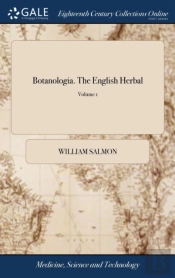 Botanologia. The English Herbal: Or, His