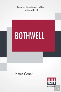 Bertrand.pt - Bothwell (Complete): Or, The Days Of Mary Queen Of Scots - Complete Edition In Three Volumes