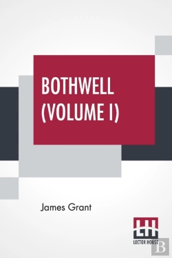 Bertrand.pt - Bothwell (Volume I): Or, The Days Of Mary Queen Of Scots - In Three Volumes (Vol. I.)