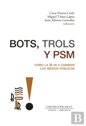 Bots, Trols Y Psm. Cómo La Ia Va A Cambiar Los Medios Públic