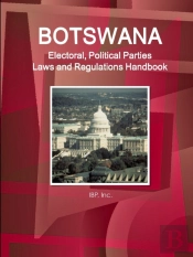 Botswana Electoral, Political Parties Laws And Regulations Handbook - Strategic Information, Regulations, Procedures