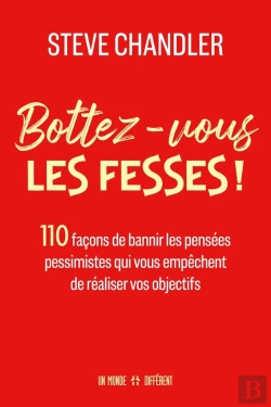 Bertrand.pt - Bottez-Vous Les Fesses ! : 110 Facons De Bannir Les Pensées Pessimistes Qui Vous Empêchent De Réaliser Vos Objectifs