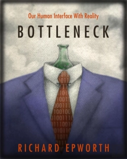 Bertrand.pt - Bottleneck - Our Human Interface With Reality. The Disturbing And Exciting Implications Of Its True Nature.